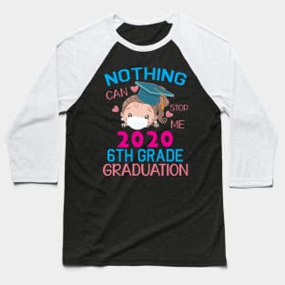 Girl Senior With Face Mask Nothing Can Stop Me 2020 6th Grade Graduation Happy Class Of School Baseball T-Shirt